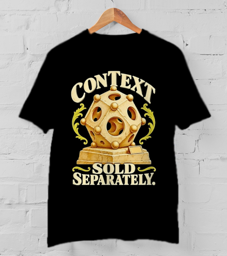 Context Sold Separately Geometric Sculpture Ironic 3D T-Shirt