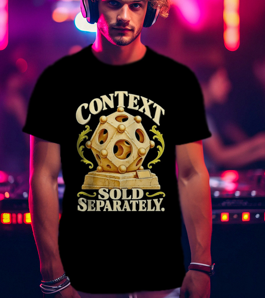 Context Sold Separately Geometric Sculpture Ironic 3D T-Shirt