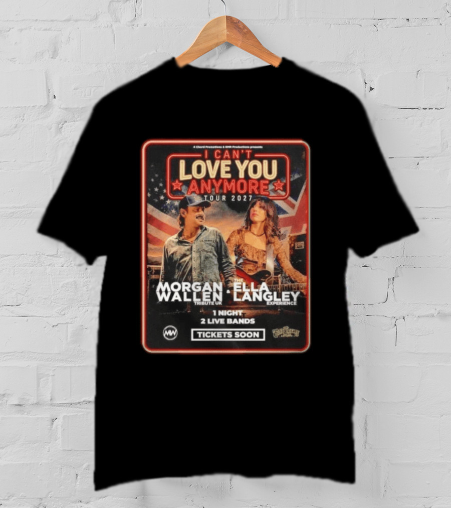 Morgan Wallen Ella Langley I Can't Love You Anymore Tour 2027 Tribute UK Experience 1 Night 2 Live Bands Tickets Soon T-Shirt