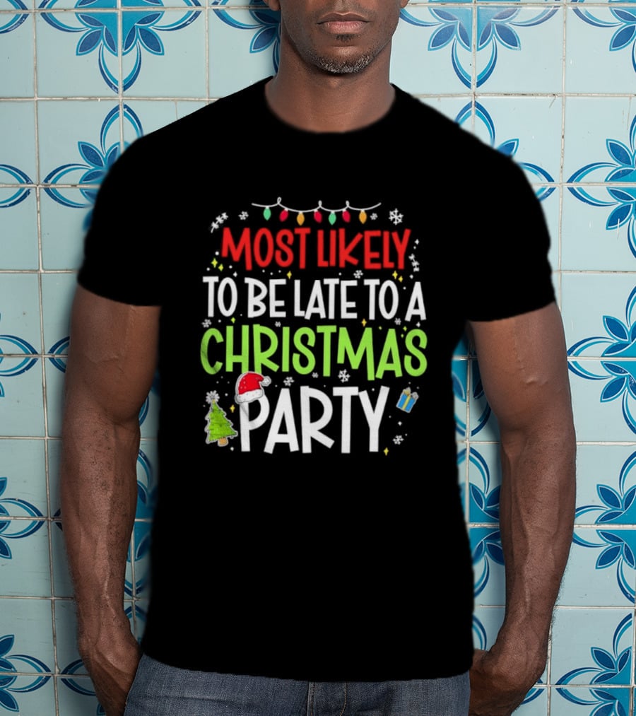 Most Likely To Be Late To A Christmas Party Funny Holiday Lights Snowman Santa Hat Tree T-Shirt