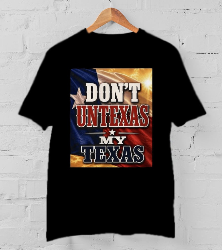 Don't Untexas My Texas 2026 Texas Flag Patriotic T-Shirt