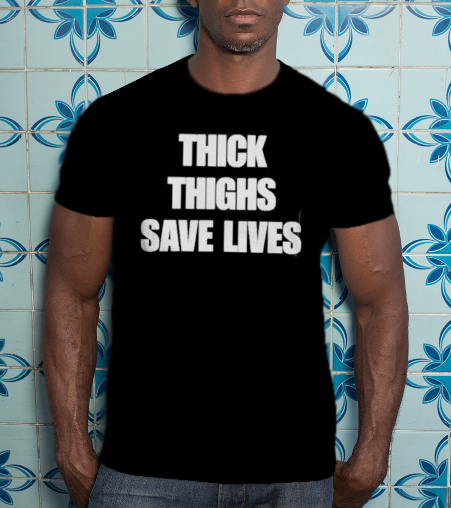 Thick Thighs Save Lives Body Positivity Empowerment T-Shirt