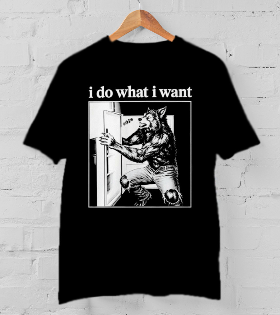 I Do What I Want Werewolf Refrigerator Fridge T-Shirt
