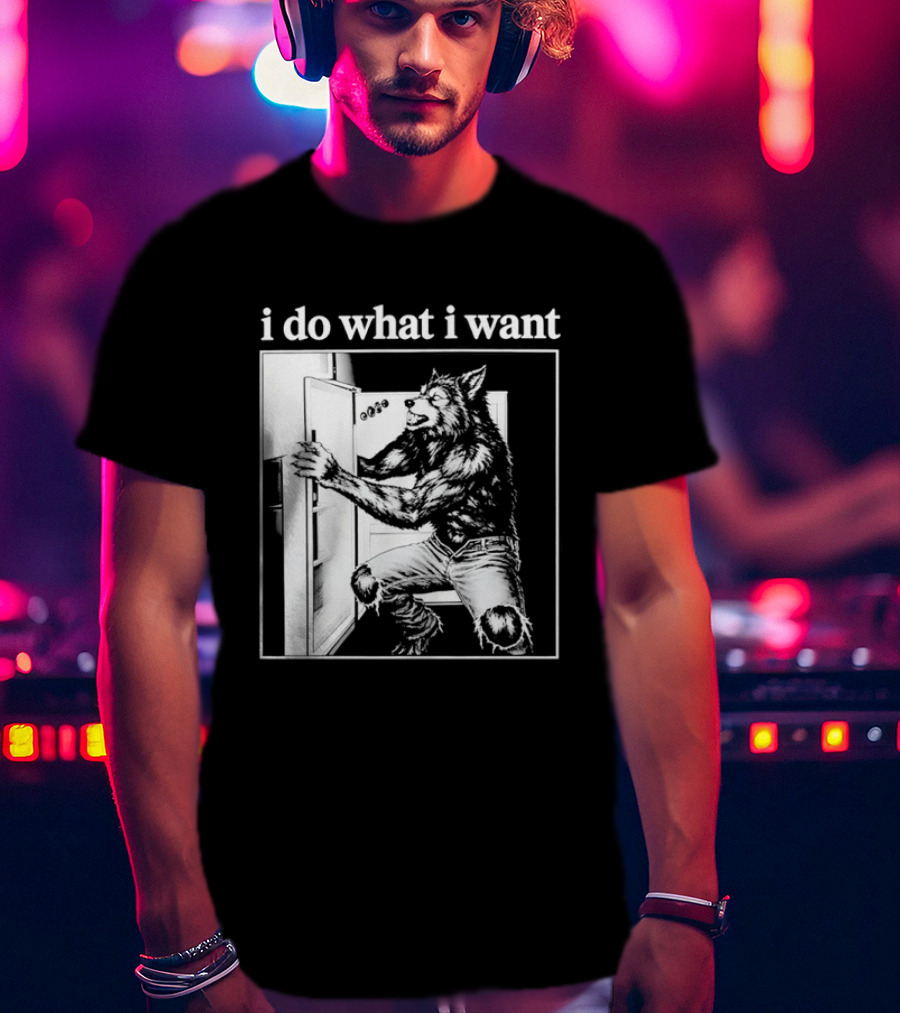 I Do What I Want Werewolf Refrigerator Fridge T-Shirt