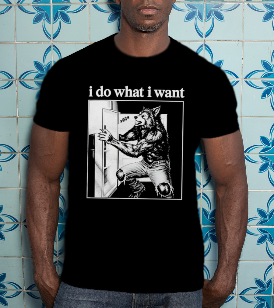 I Do What I Want Werewolf Refrigerator Fridge T-Shirt