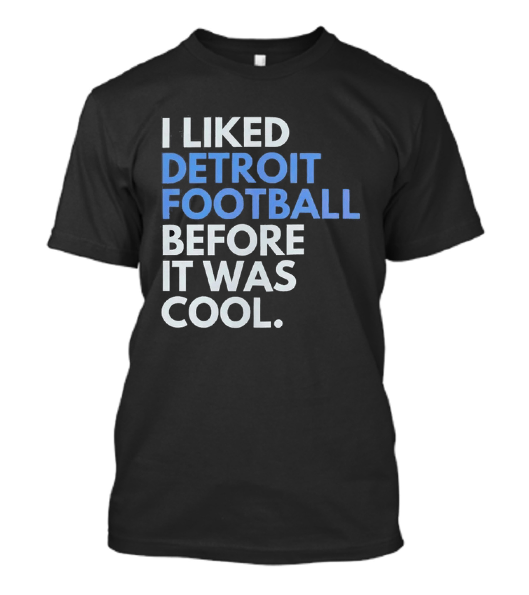 I Liked Detroit Football Before It Was T-Shirt