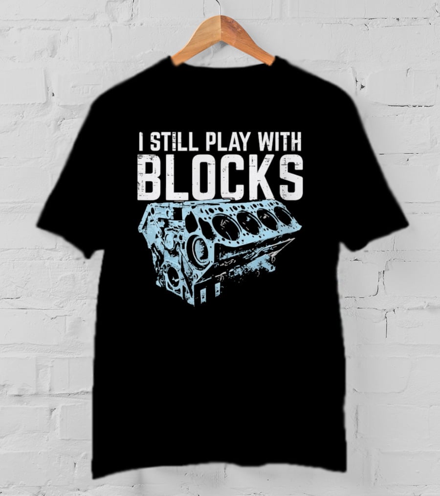 I Still Play With Blocks Engine Mechanic Block Diagram T-Shirt