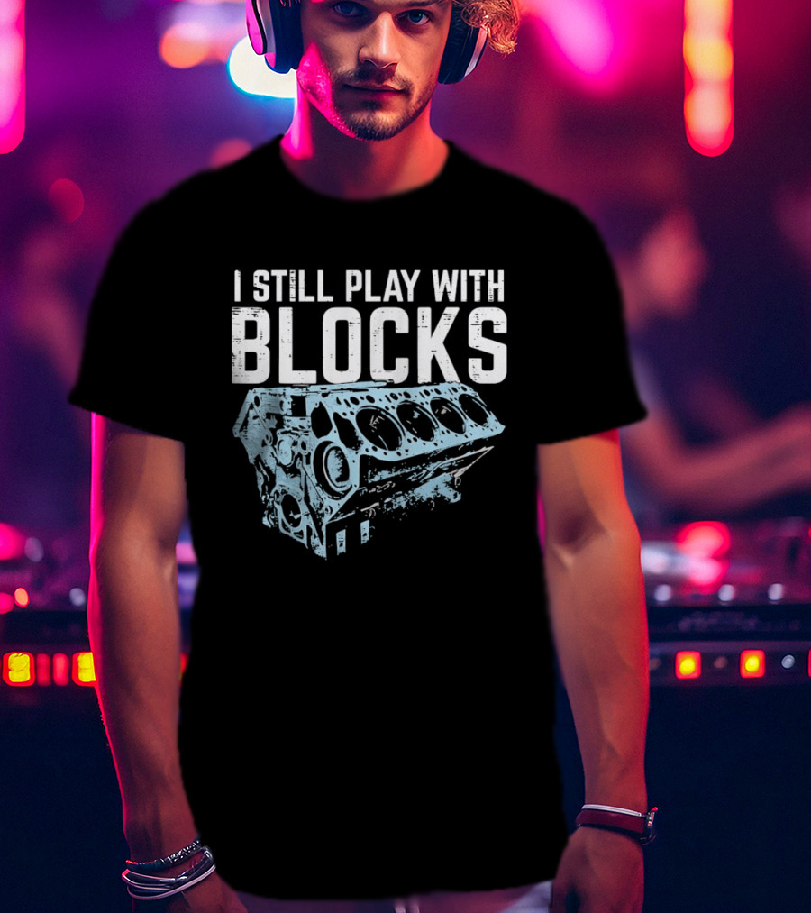 I Still Play With Blocks Engine Mechanic Block Diagram T-Shirt