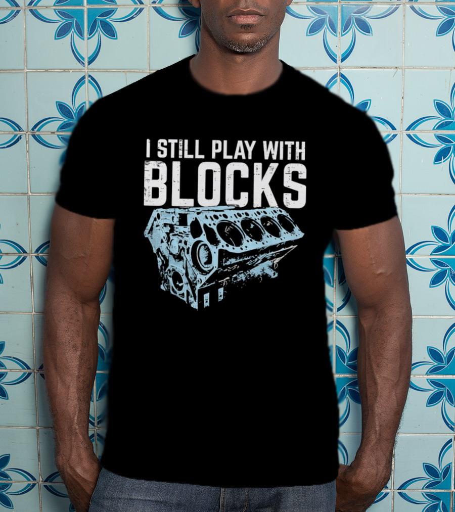 I Still Play With Blocks Engine Mechanic Block Diagram T-Shirt