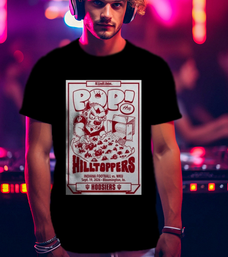 IU Credit Union Pop The Hilltoppers Indiana Football Vs WKU Sept 19 2026 Bloomington Hoosiers T-Shirt