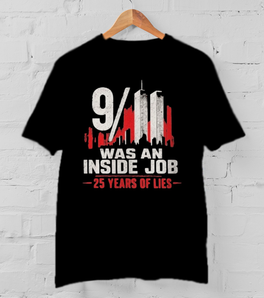 9/11 Was An Inside Job 25 Years Of Lies T-Shirt