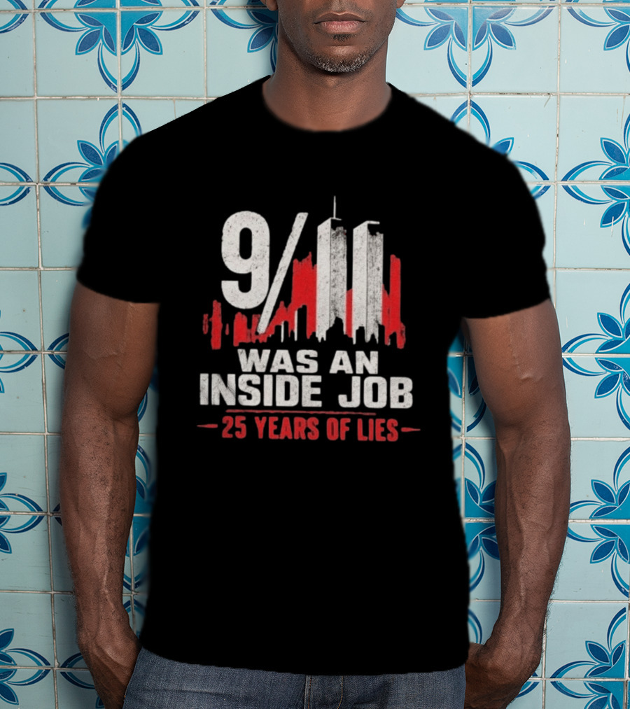 9/11 Was An Inside Job 25 Years Of Lies T-Shirt