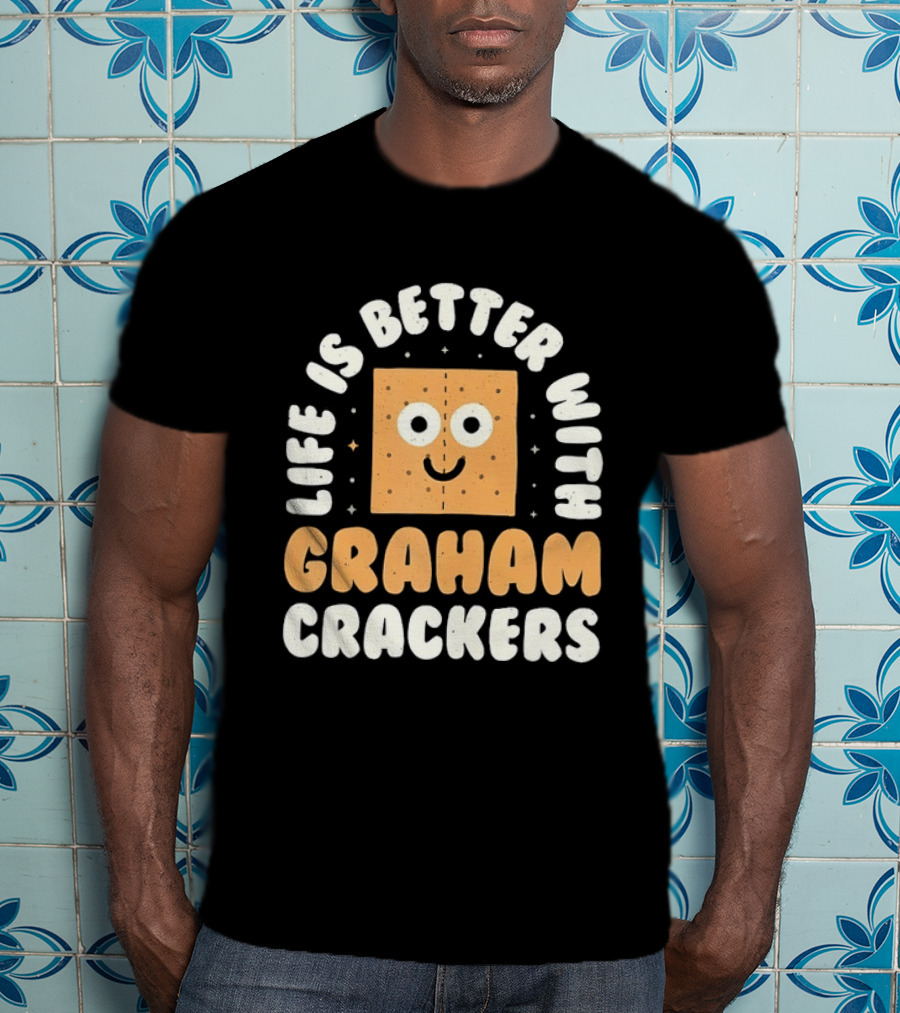 Life Is Better With Graham Crackers Snack Food Cute Smiling Face T-Shirt