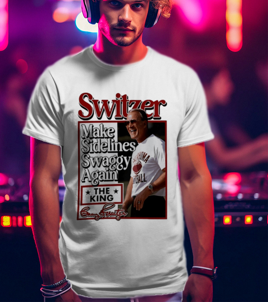 Switzer Make Sidelines Swaggy Again The King Oklahoma Football T-Shirt