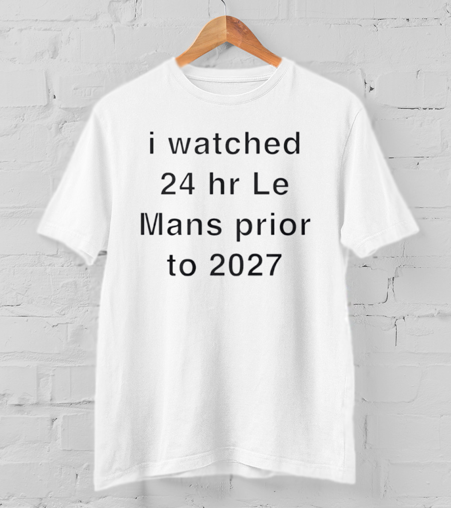 I Ed 24 Hr Le Mans Prior To 2027 T-Shirt