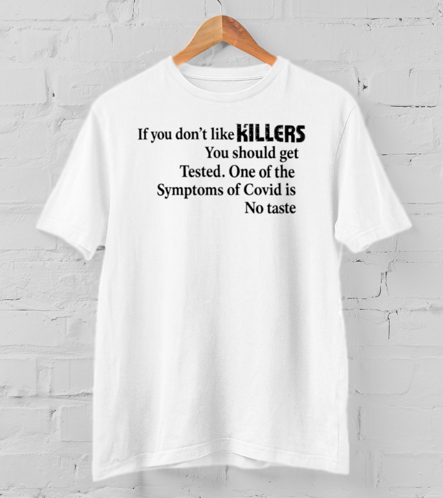 If You Don't Like Killers You Should Get Tested One Of The Symptoms Of Covid Is No Taste T-Shirt