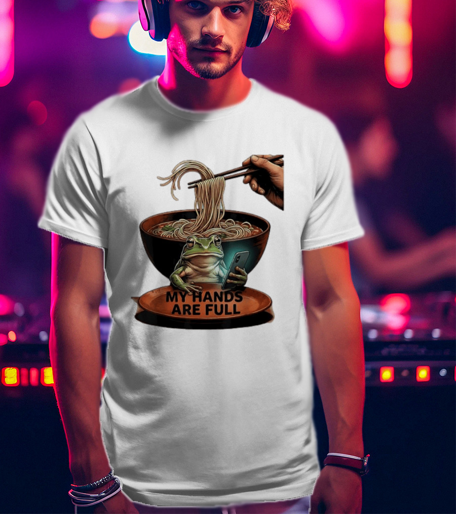 My Hands Are Full Frog Holding Phone Eating Ramen Noodles T-Shirt