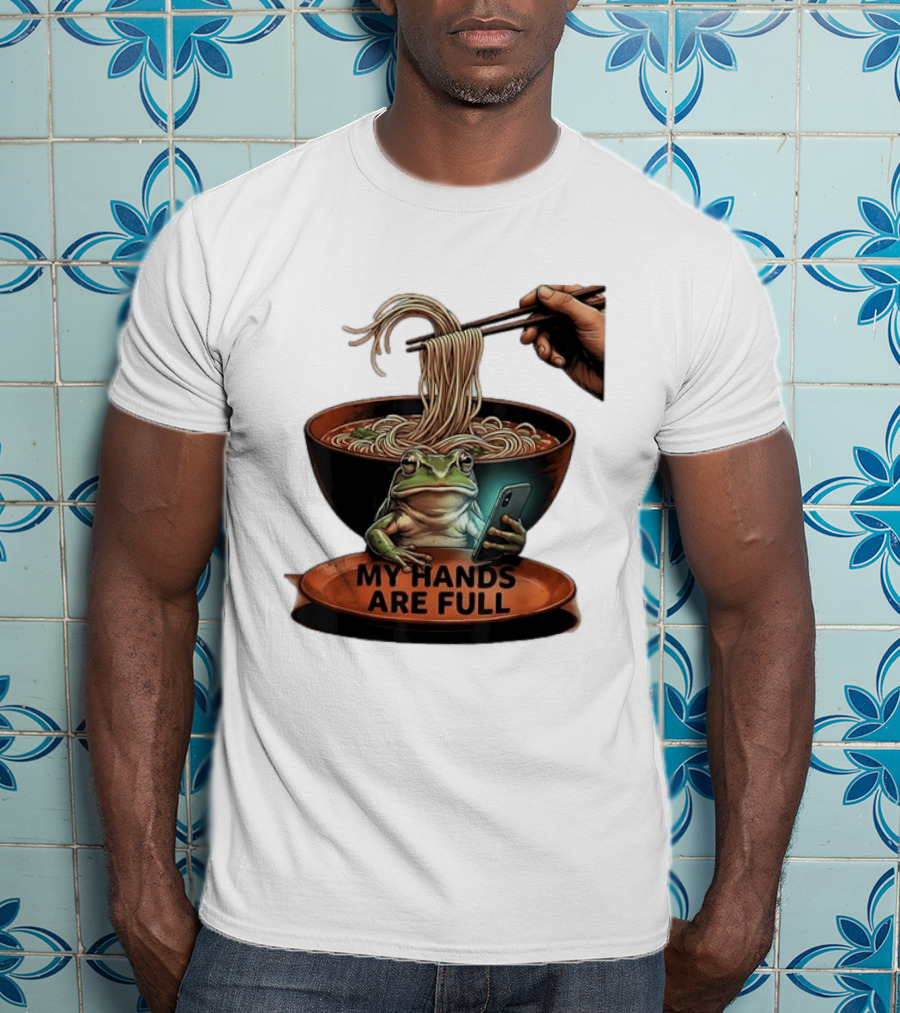 My Hands Are Full Frog Holding Phone Eating Ramen Noodles T-Shirt