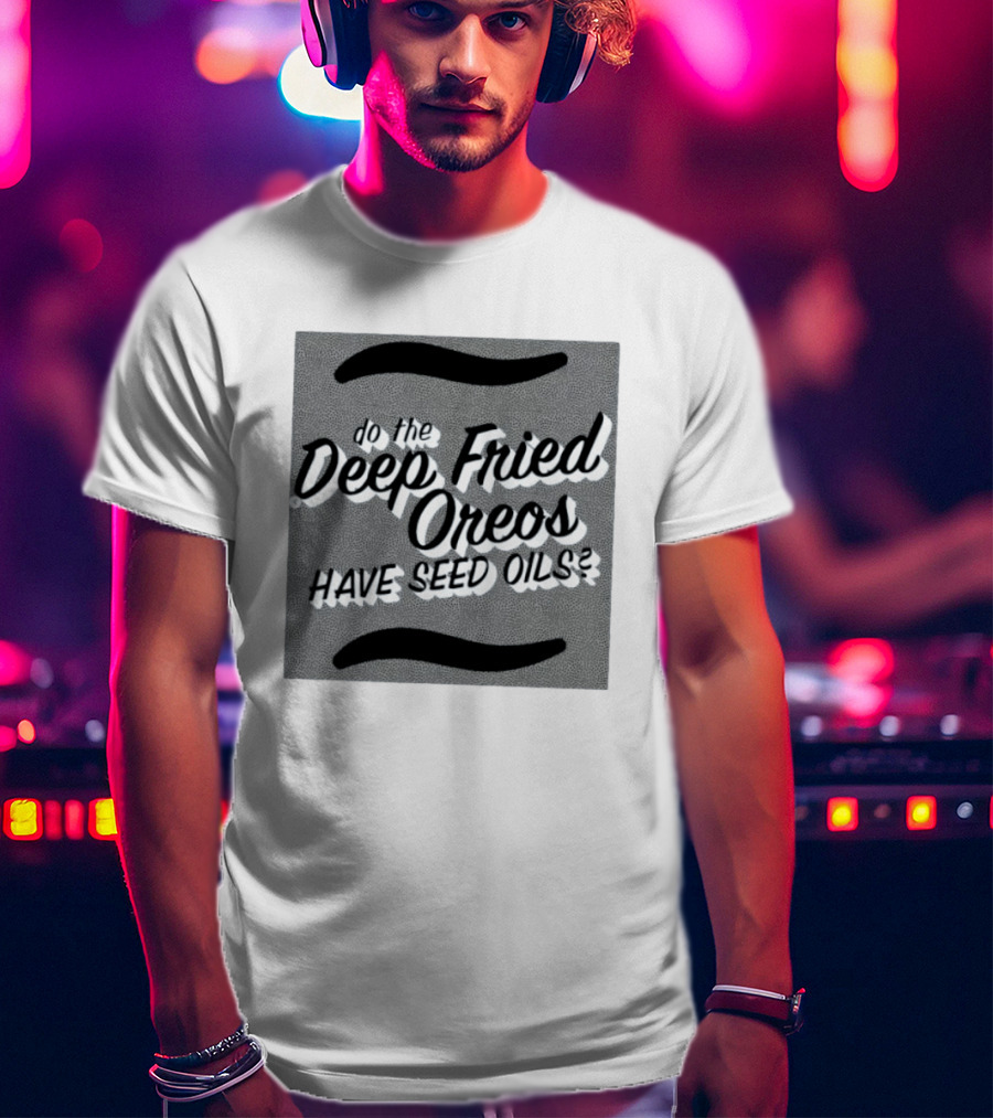 Oklahoma State Fair Deep Fried Oreos Have Seed Oils Question T-Shirt