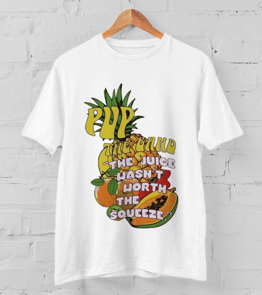 Pup The Band The Juice Wasn't Worth The Squeeze Pineapple Tropical Fruit T-Shirt
