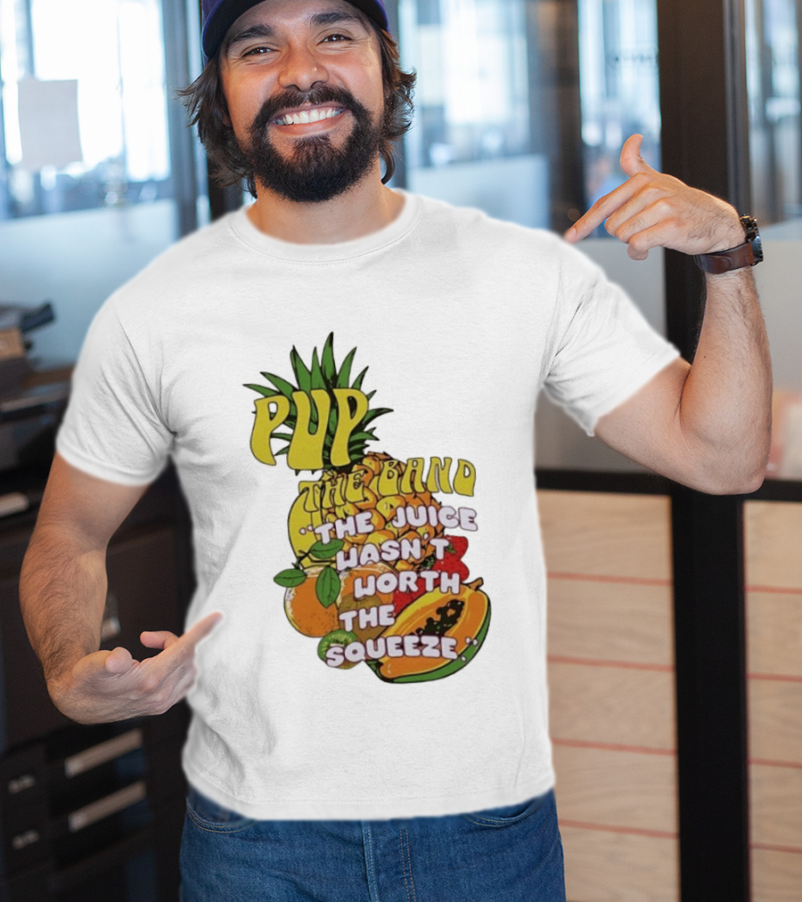 Pup The Band The Juice Wasn't Worth The Squeeze Pineapple Tropical Fruit T-Shirt