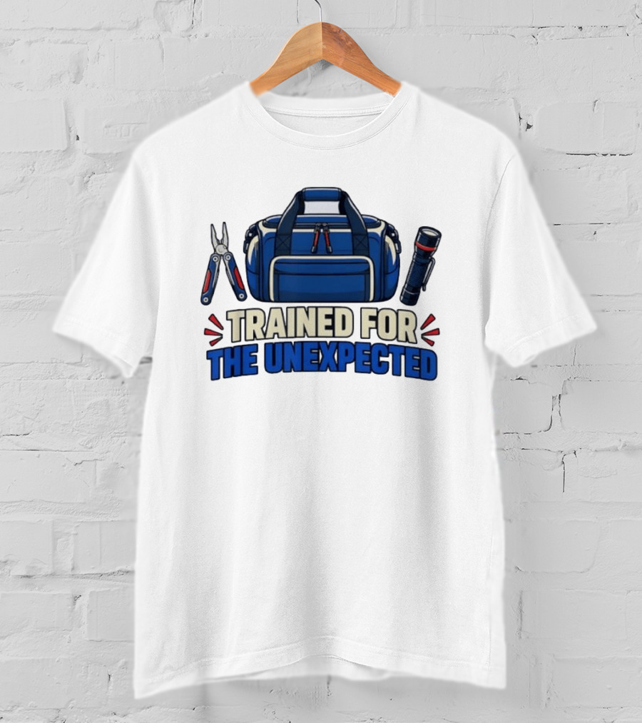 Trained For The Unexpected Emergency Toolkit Bag Flashlight And Multi Tool T-Shirt