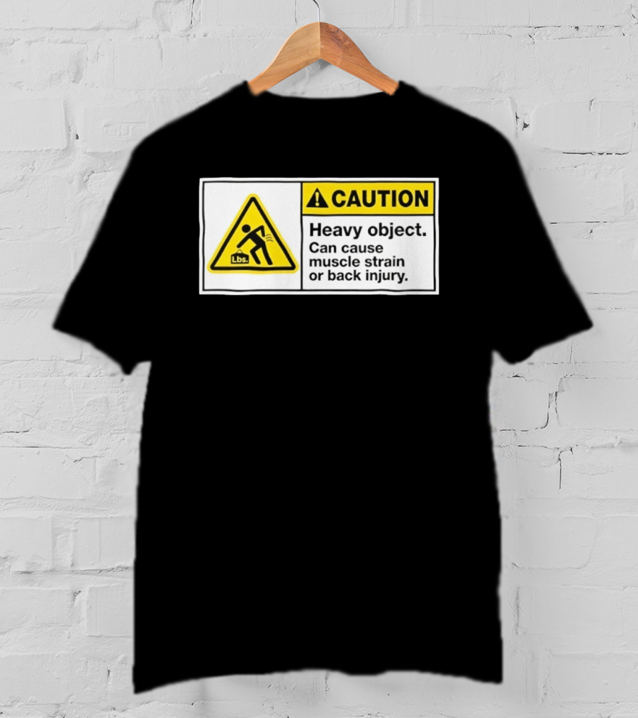 Caution Heavy Object Can Cause Muscle Strain Or Back Injury Lbs Warning Sign T-Shirt