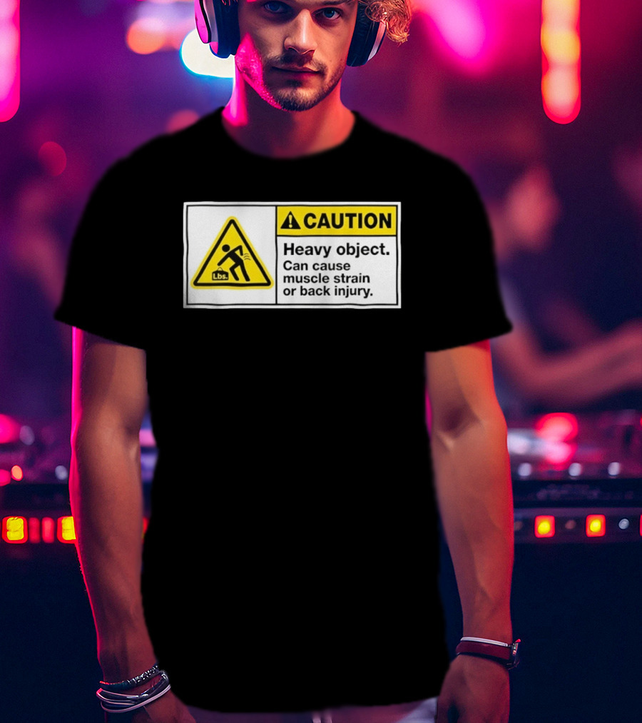 Caution Heavy Object Can Cause Muscle Strain Or Back Injury Lbs Warning Sign T-Shirt