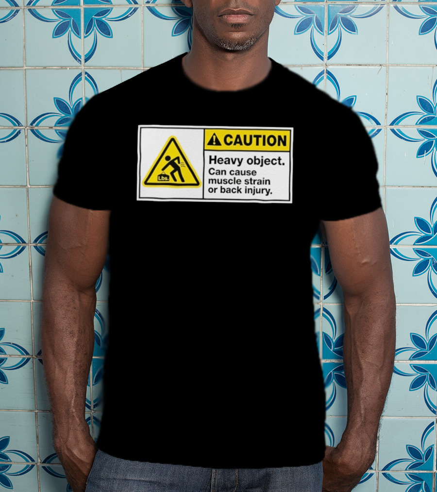 Caution Heavy Object Can Cause Muscle Strain Or Back Injury Lbs Warning Sign T-Shirt