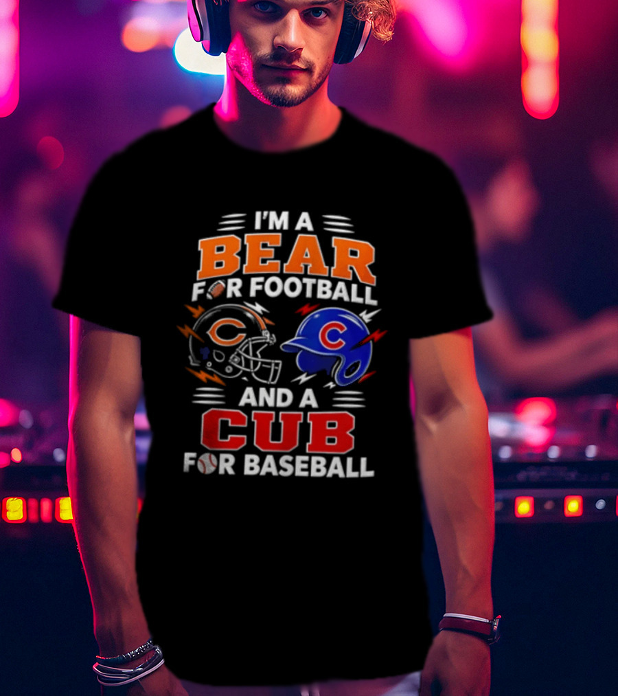 I'm A Bear For Football And A Cub For Baseball T-Shirt