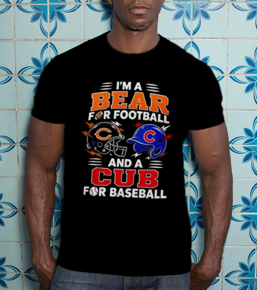 I'm A Bear For Football And A Cub For Baseball T-Shirt