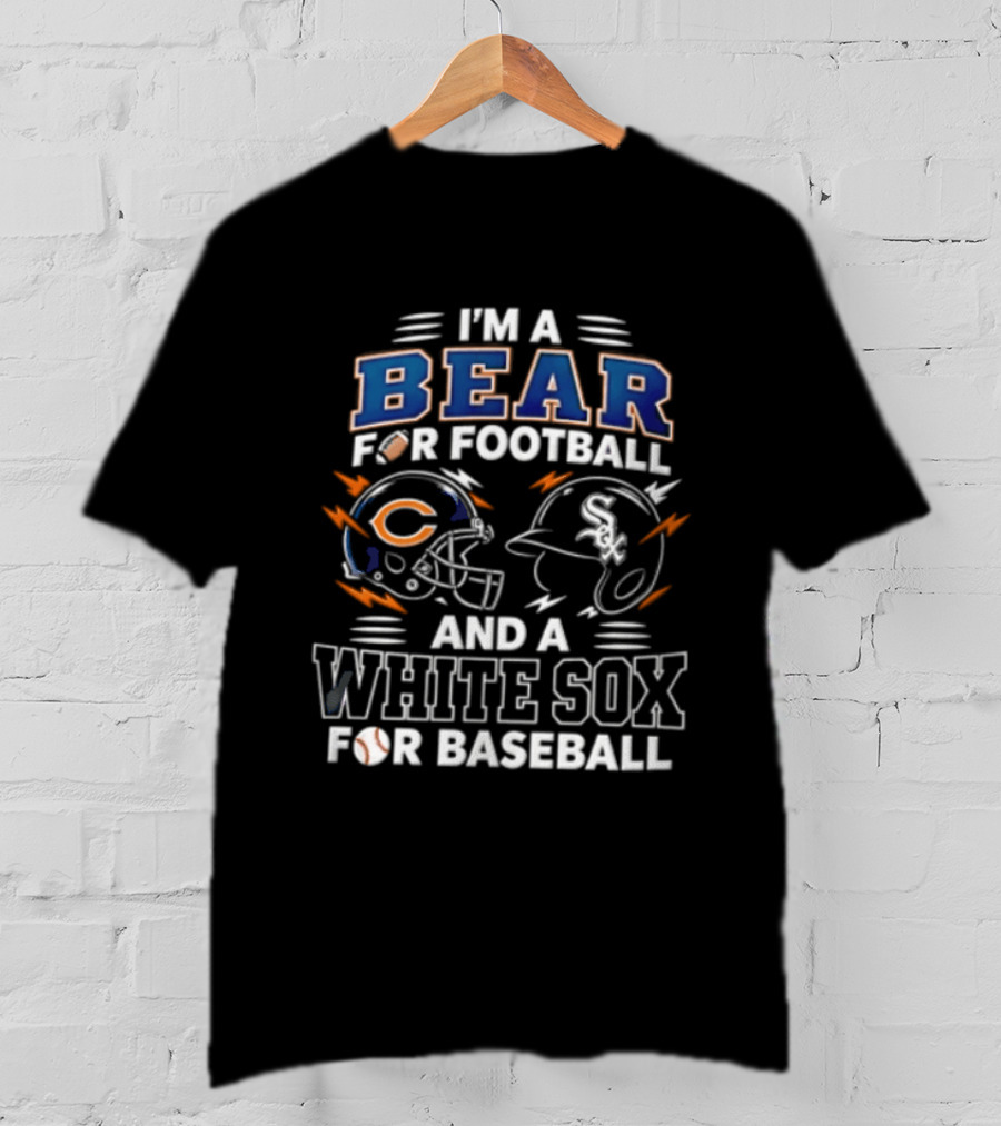 I'm A Bear For Football And A White Sox For Baseball T-Shirt