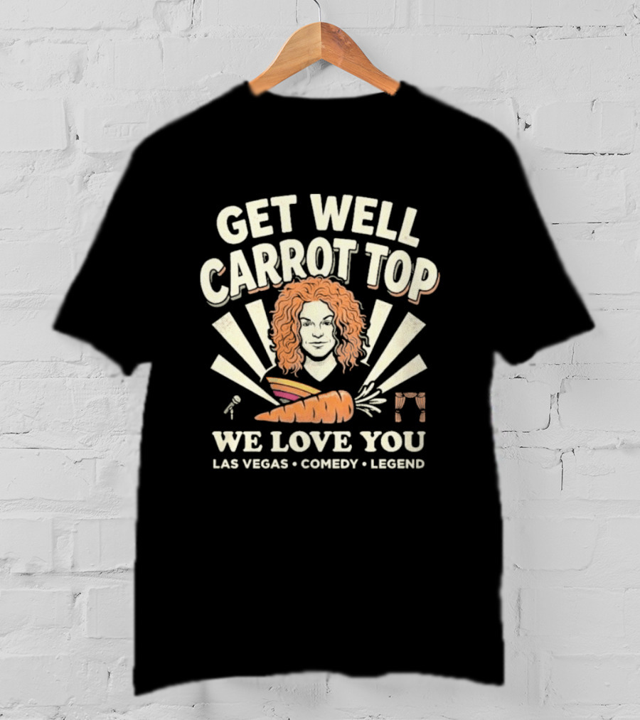 Get Well Carrot Top We Love You Las Vegas Comedy Legend T-Shirt