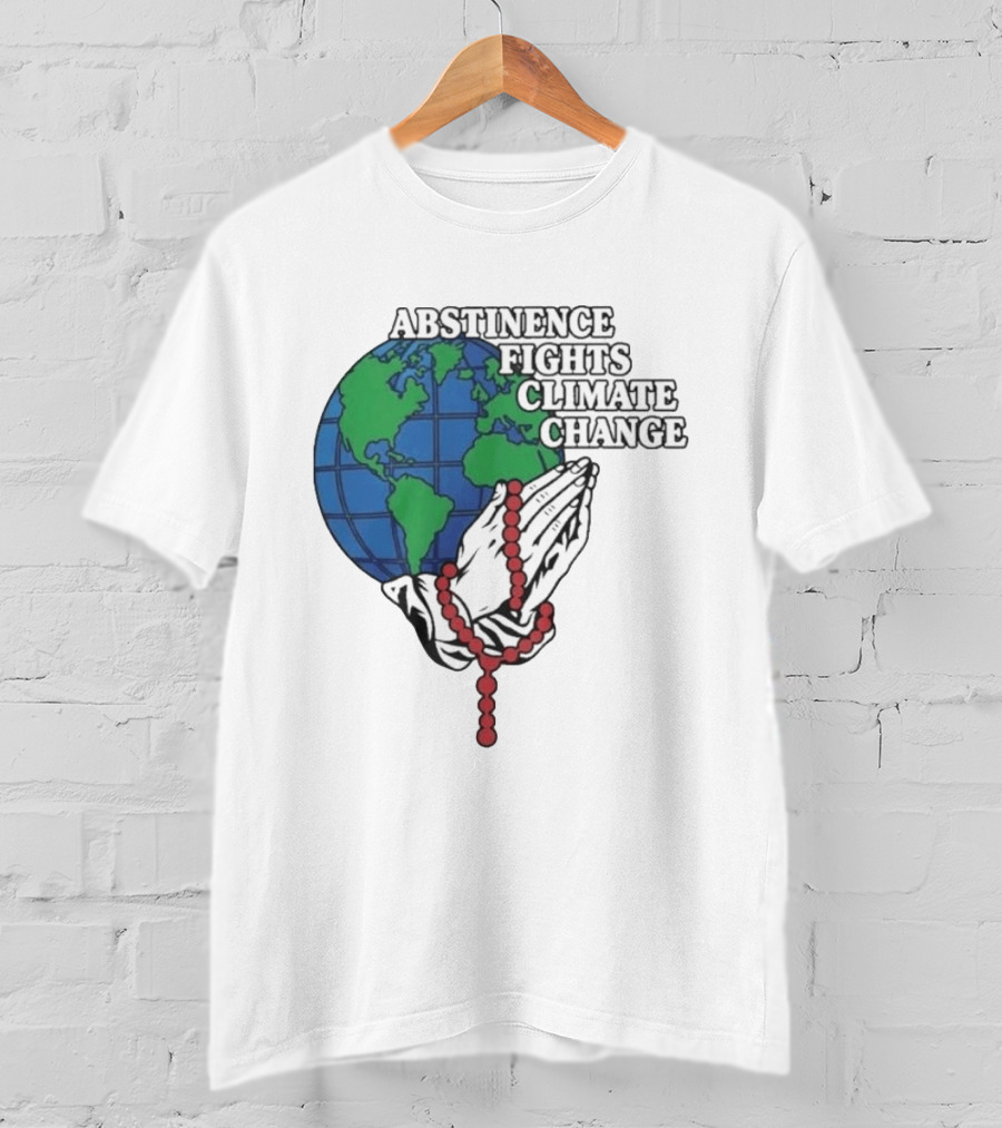 Abstinence Fights Climate Change Earth And Praying Hands With Rosary T-Shirt