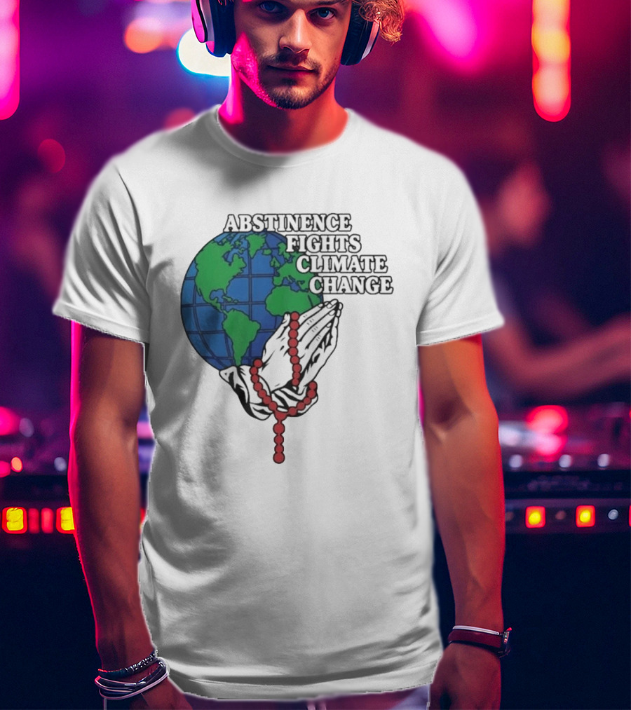 Abstinence Fights Climate Change Earth And Praying Hands With Rosary T-Shirt