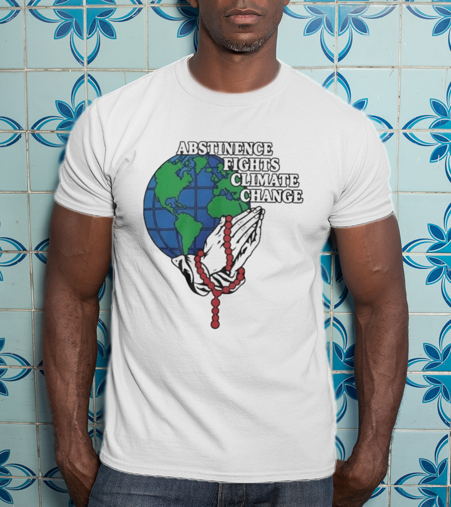Abstinence Fights Climate Change Earth And Praying Hands With Rosary T-Shirt