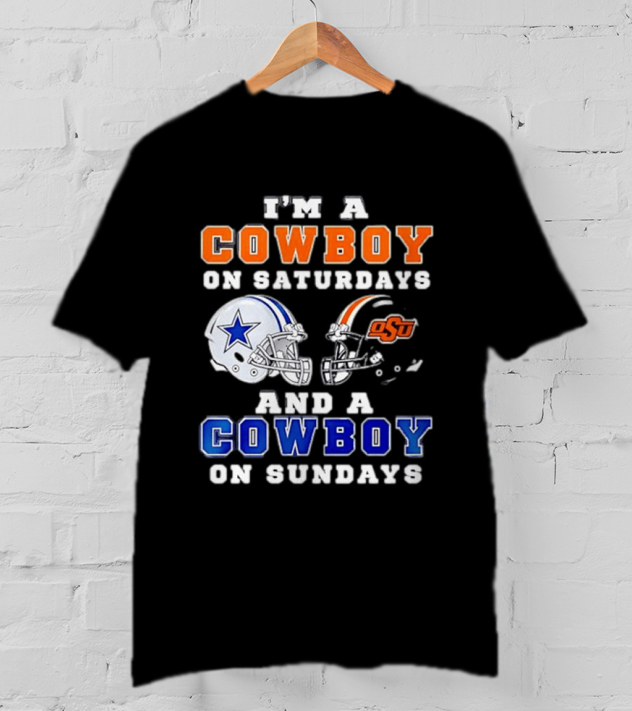 I'm A Cowboy On Saturdays Oklahoma State And A Cowboy On Sundays Dallas Cowboys T-Shirt