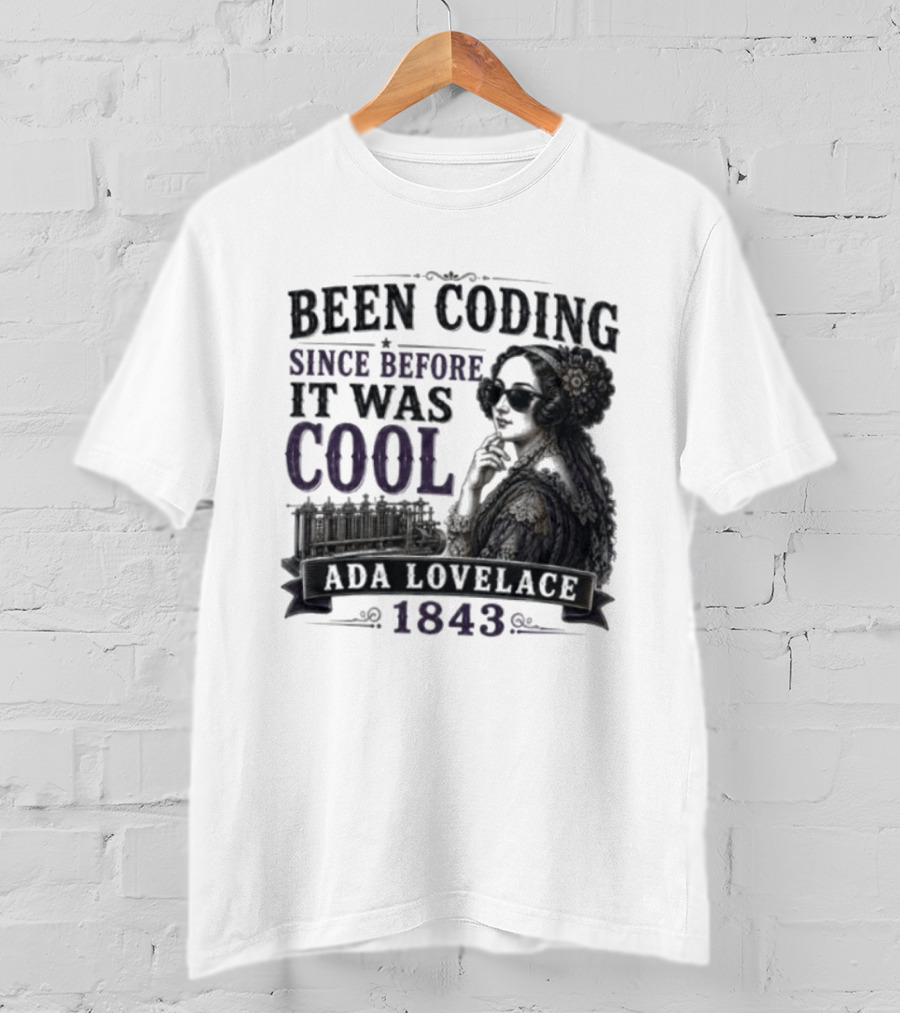 Been Coding Since Before It Was Cool Ada Lovelace 1843 T-Shirt