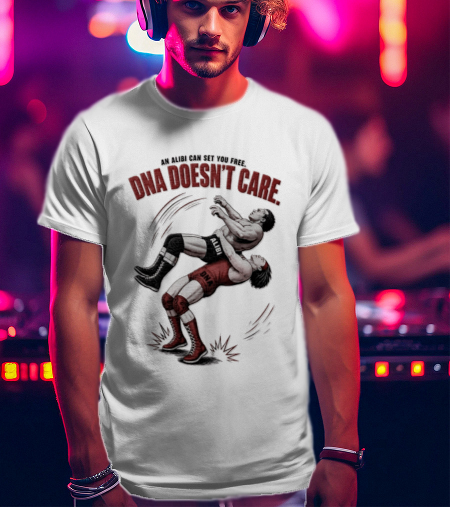An Alibi Can Set You Free DNA Doesn't Care Wrestling Suplex Move T-Shirt