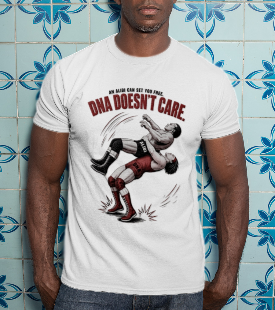 An Alibi Can Set You Free DNA Doesn't Care Wrestling Suplex Move T-Shirt