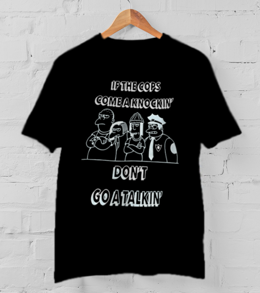 If The Cops Come A Knockin Dont Go A Talkin Cartoon Characters Standing Together T-Shirt
