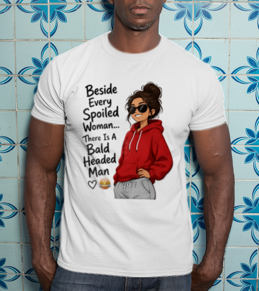 Beside Every Spoiled Woman There Is A Bald Headed Man Red Black Sunglasses Emoji T-Shirt