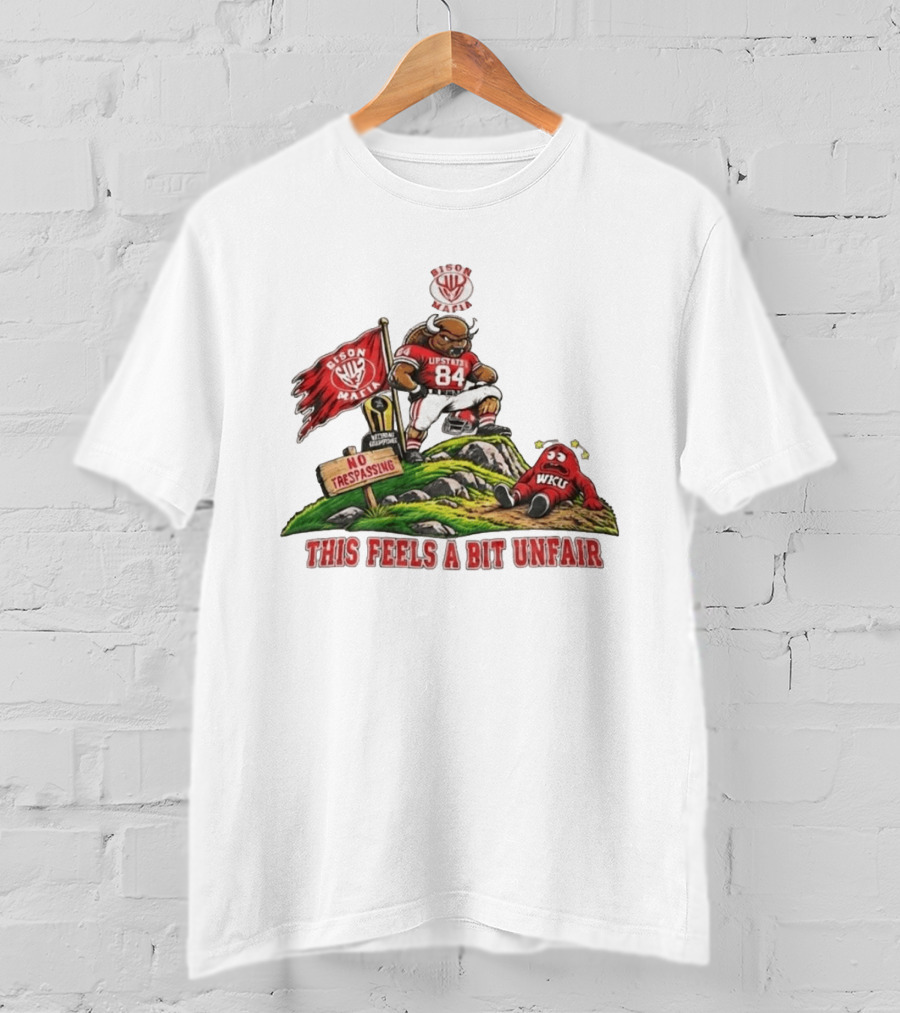 Bison Mafia Upstate 84 No Trespassing WKU This Feels A Bit Unfair T-Shirt