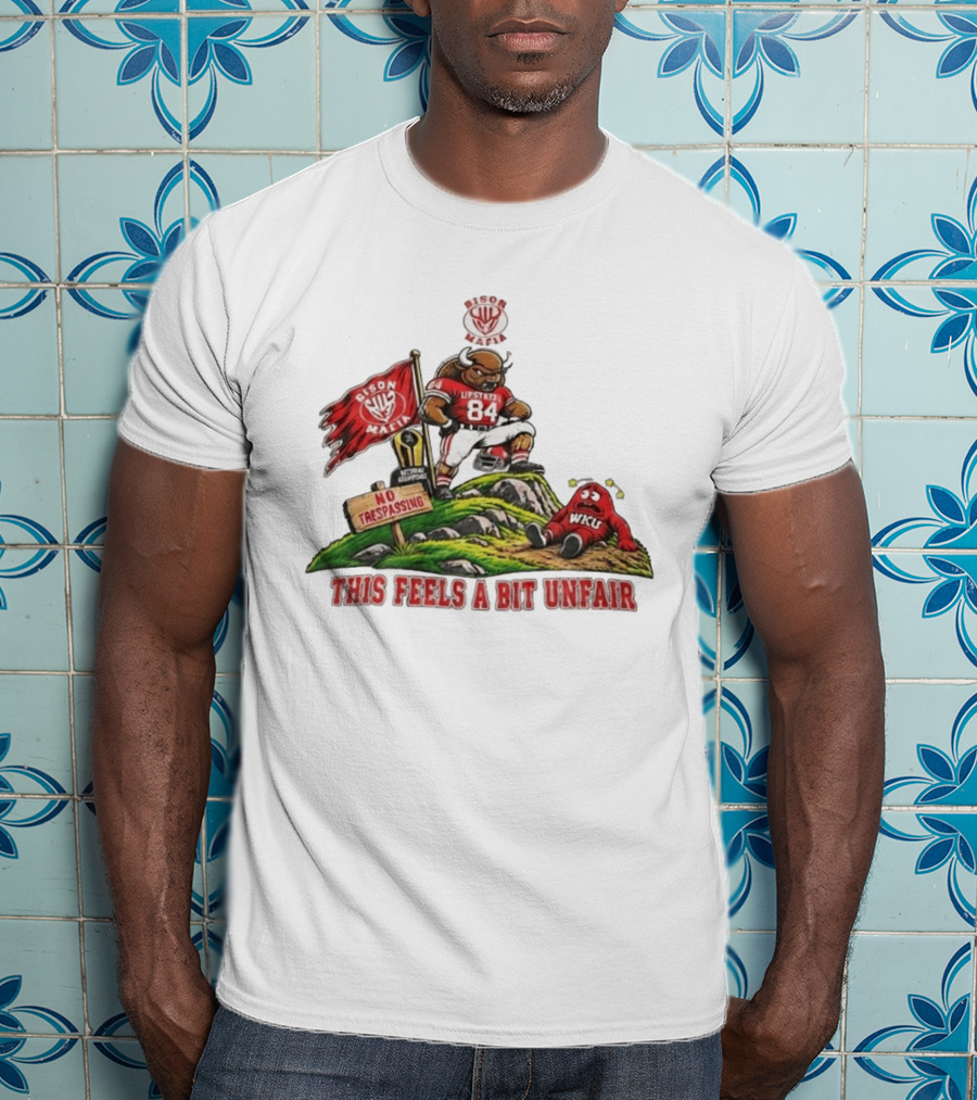 Bison Mafia Upstate 84 No Trespassing WKU This Feels A Bit Unfair T-Shirt