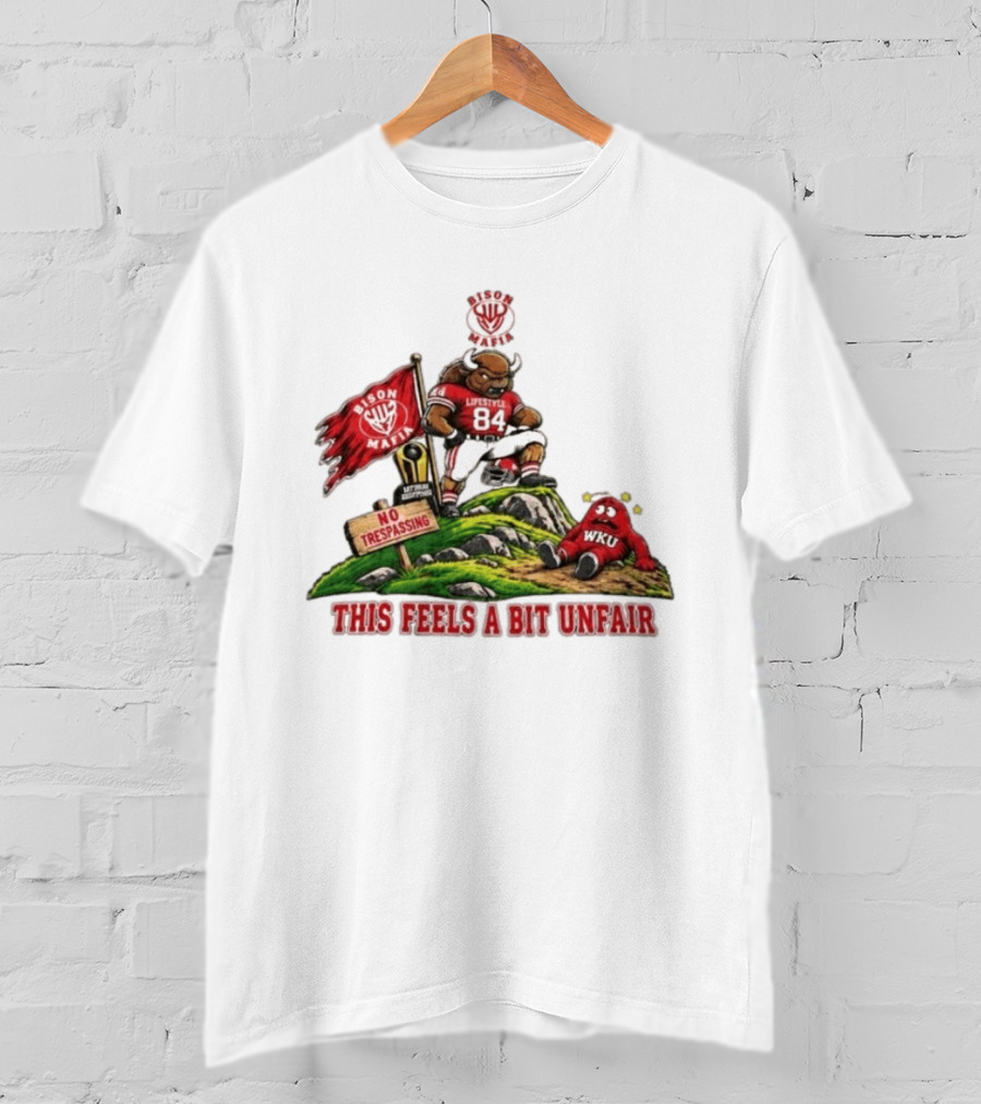 Bison Mafia Lifestyle 84 No Trespassing WKU Feels Unfair T-Shirt
