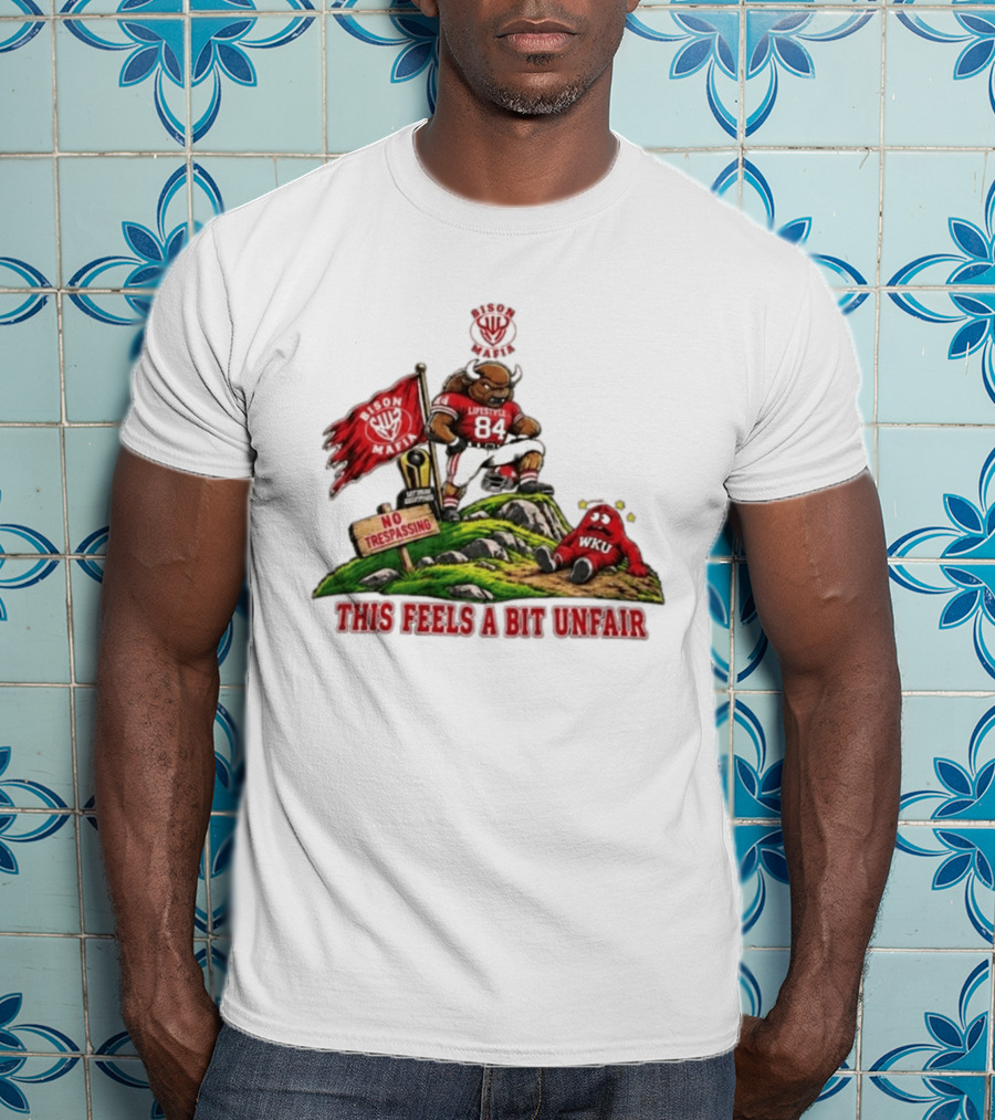 Bison Mafia Lifestyle 84 No Trespassing WKU Feels Unfair T-Shirt