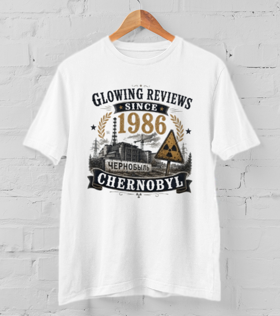 Glowing Reviews Since 1986 Chernobyl Nuclear Warning Signs T-Shirt