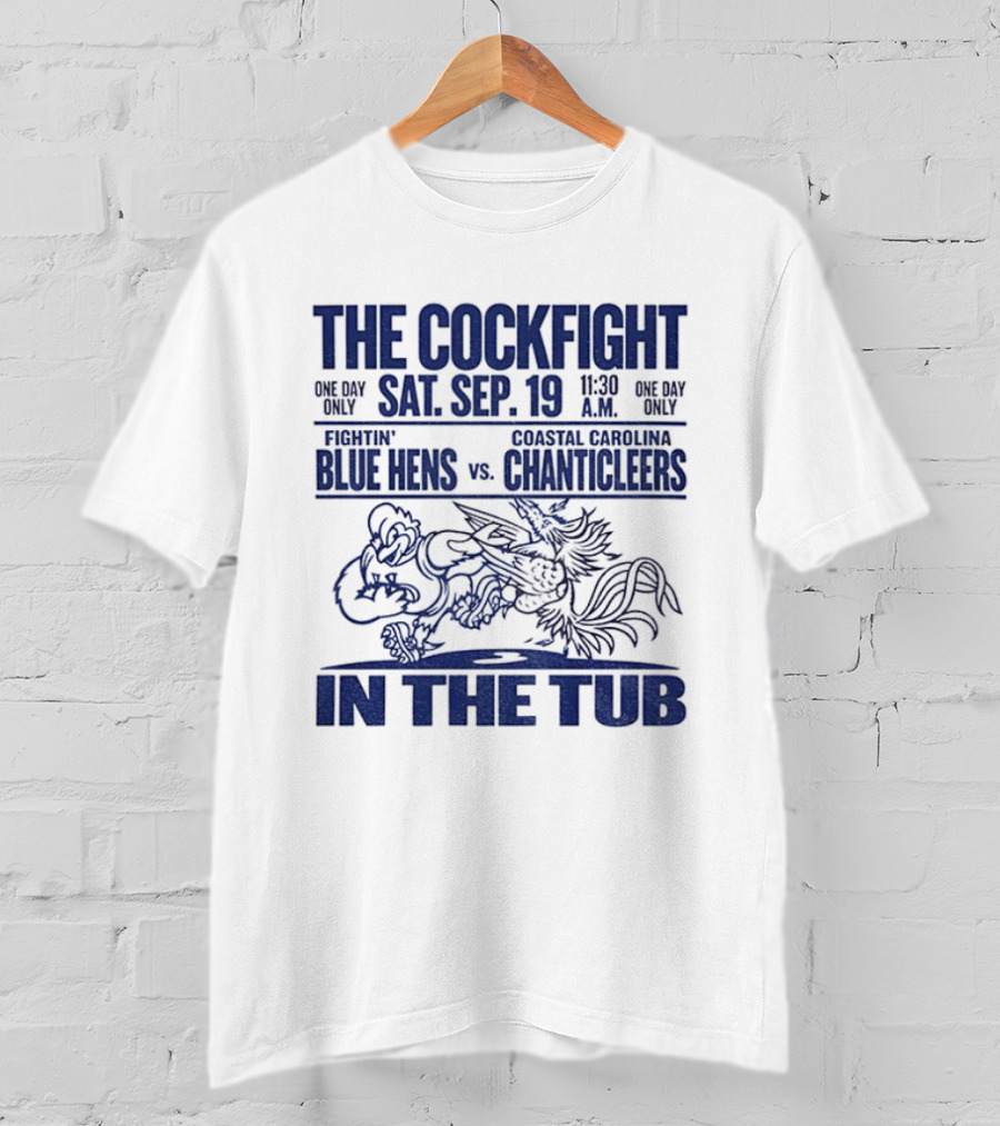 The Cockfight Sat Sep 19 Delaware Blue Hens Vs Coastal Carolina Chanticleers In The Tub T-Shirt