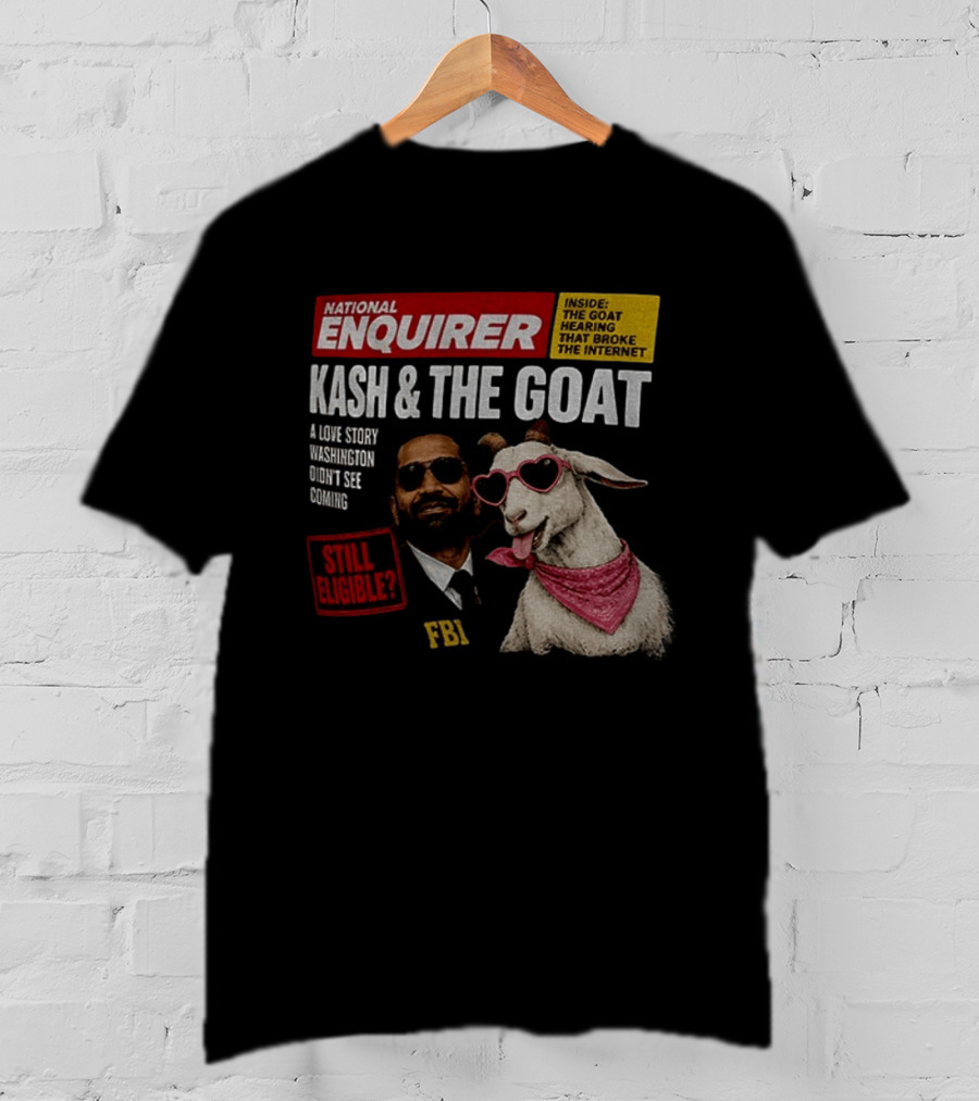 National Enquirer Kash And The Goat A Love Story Washington Didn't See Coming Still Eligible FBI T-Shirt