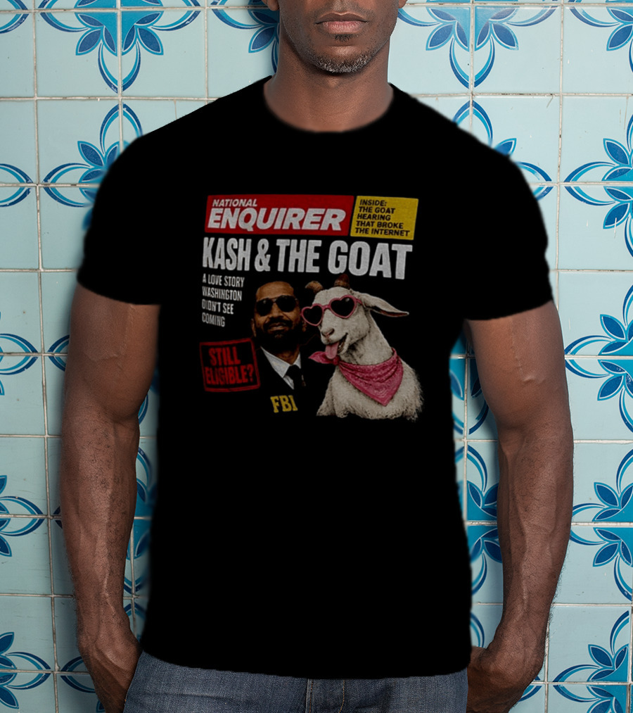 National Enquirer Kash And The Goat A Love Story Washington Didn't See Coming Still Eligible FBI T-Shirt